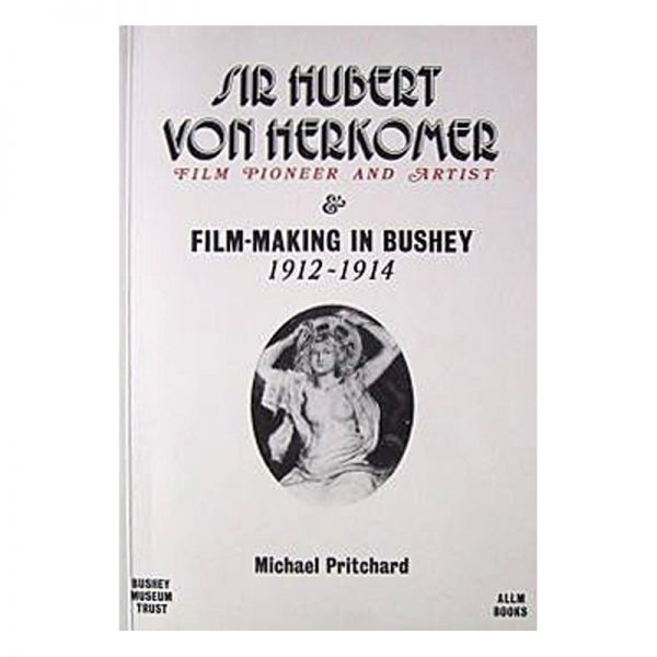 A book called Sir Hubert von Herkomer and his film making in Bushey.